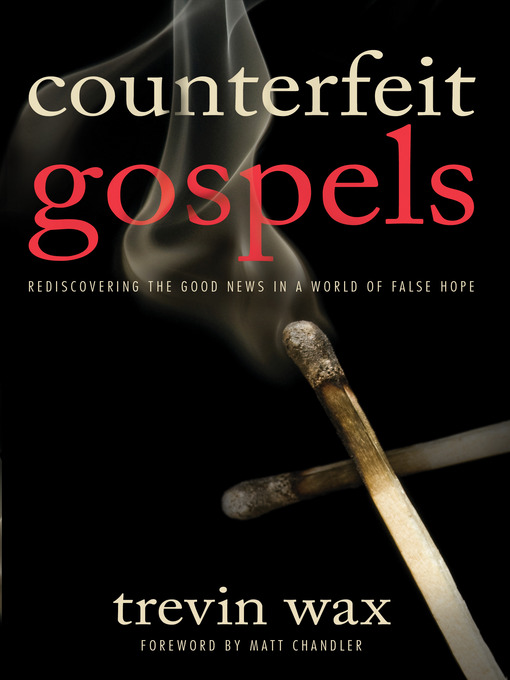 Title details for Counterfeit Gospels by Trevin Wax - Wait list